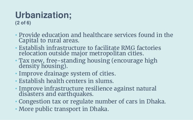 Urbanization;
(2 of 6)
• Provide education and healthcare services found in the
Capital to rural areas.
• Establish infras...