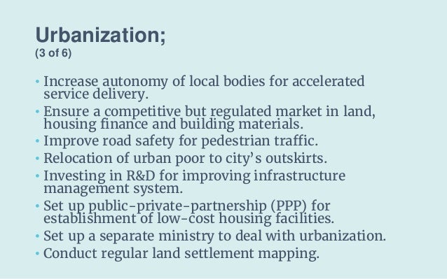 Urbanization;
(3 of 6)
• Increase autonomy of local bodies for accelerated
service delivery.
• Ensure a competitive but re...