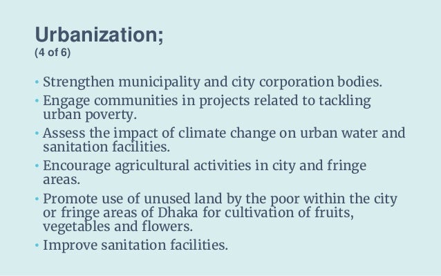 Urbanization;
(4 of 6)
• Strengthen municipality and city corporation bodies.
• Engage communities in projects related to ...