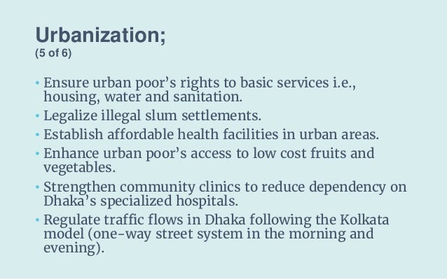 Urbanization;
(5 of 6)
• Ensure urban poor’s rights to basic services i.e.,
housing, water and sanitation.
• Legalize ille...