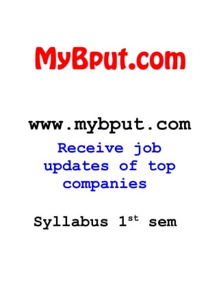 MyBput.com

www.mybput.com
   Receive job
 updates of top
   companies

Syllabus 1   st
                  sem
 