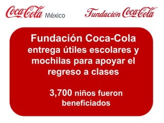 Fundación Coca-Cola
entrega útiles escolares y
mochilas para apoyar el
regreso a clases
3,700 niños fueron
beneficiados
 