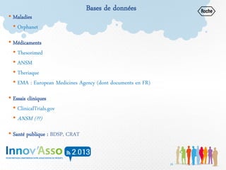 15
Bases de données
• Maladies
• Orphanet
• Médicaments
• Thesorimed
• ANSM
• Theriaque
• EMA : European Medicines Agency ...