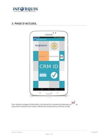 Manuel utilisation 12/06/2014l
Page 5 / 35
3. PAGE D’ACCUEIL
Pour obtenir la page d’information concernant le commercial appuyez sur , le
document associé à son code s’affiche (en format pdf ou html au choix).
 