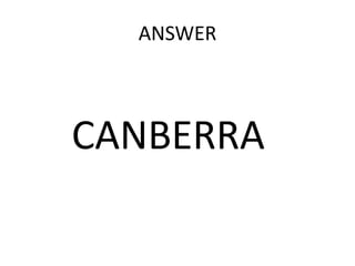 ANSWER




CANBERRA
 