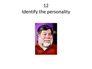 12
Identify the personality
 