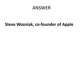 ANSWER


Steve Wozniak, co-founder of Apple
 