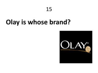 15

Olay is whose brand?
 