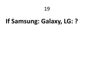 19

If Samsung: Galaxy, LG: ?
 