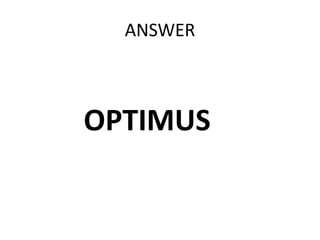 ANSWER



OPTIMUS
 