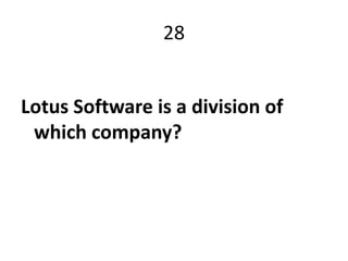 28


Lotus Software is a division of
 which company?
 