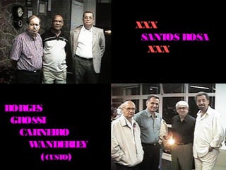 XXX
                    SANT ROSA
                        OS
                     XXX




BORGES
 GROSSI
  CARNE  IRO
    WANDE E RL Y
      ( CUSTO)
 