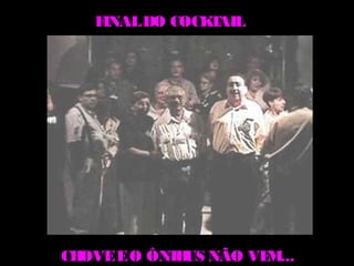 FINAL DO COCK AIL
                T




CHOVE E O ÔNIB NÃO VE ...
              US     M
 