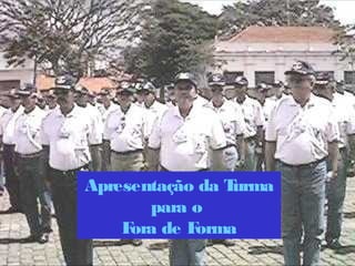 Apresentação da Turma
       para o
    Fora de Forma
 