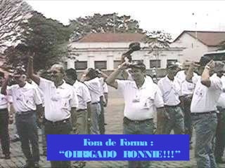 Fora de Forma :
“OBRIGADO RONNIE !!!”
 