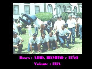 Bases : AIRO, H E
               OM RO e L ÃO
                        E
        Volante : E IA
                   L
 