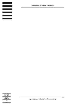 Atendimento ao Cliente – Módulo 2
____________________________________________________________
____________________________________________________________12
Aprendizagem Industrial em Telemarketing
 