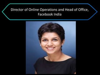 Director of Online Operations and Head of Office,
Facebook India
 