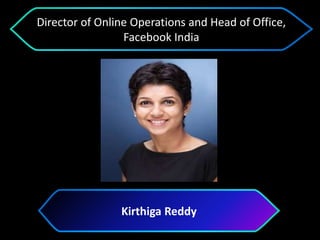 Kirthiga Reddy
Director of Online Operations and Head of Office,
Facebook India
 