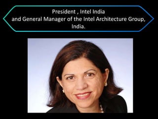 President , Intel India
and General Manager of the Intel Architecture Group,
India.
 