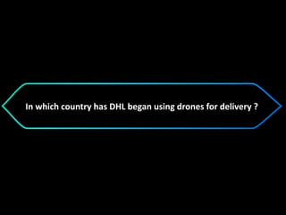 In which country has DHL began using drones for delivery ?
 