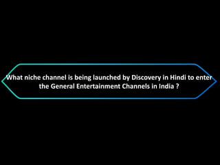 What niche channel is being launched by Discovery in Hindi to enter
the General Entertainment Channels in India ?
 