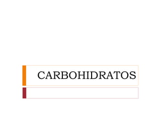 CARBOHIDRATOS
 