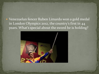  Venezuelan fencer Ruben Limardo won a gold medal
 in London Olympics 2012, the country’s first in 44
 years. What’s special about the sword he is holding?
 