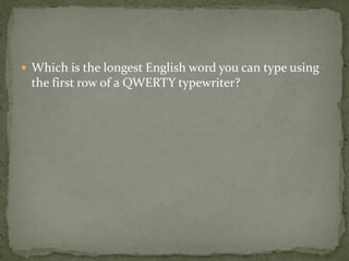  Which is the longest English word you can type using
 the first row of a QWERTY typewriter?
 