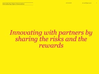 10/10/107Innovating with partners by sharing the risks and the rewardsIntroducing Open Innovation