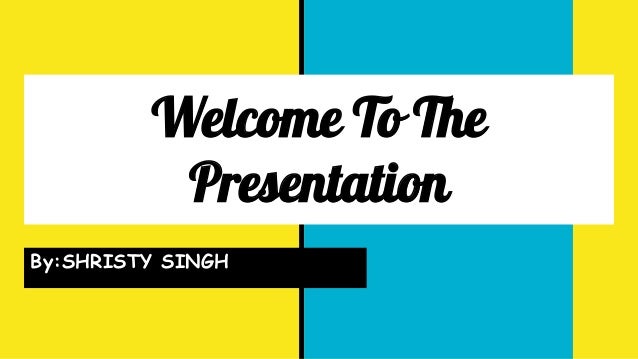 Welcome To The
Presentation
By:SHRISTY SINGH
 