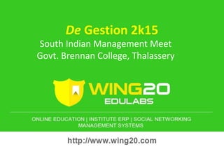 De Gestion 2k15
South Indian Management Meet
Govt. Brennan College, Thalassery
 