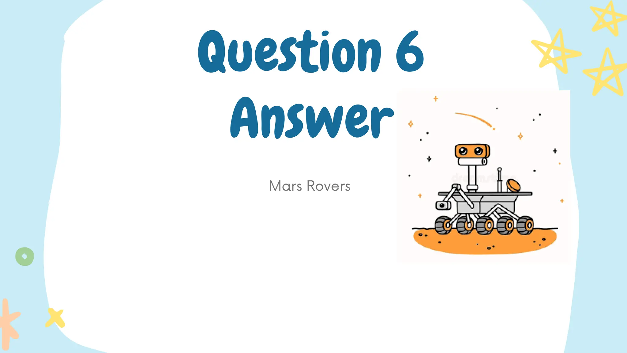 Mars Rovers
Question 6
Answer
 