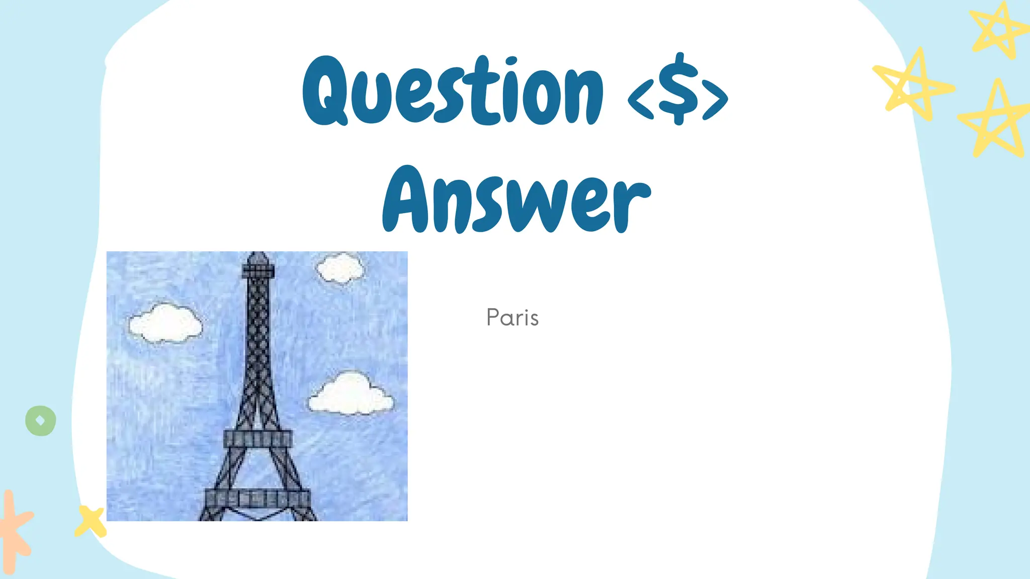 Paris
Question <$>
Answer
 