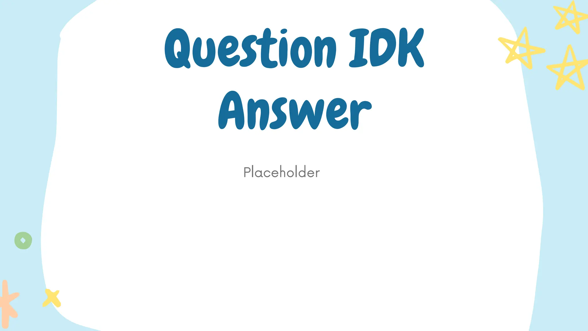 Placeholder
Question IDK
Answer
 