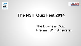 The NSIT Quiz Fest 2014
The Business Quiz
Prelims (With Answers)
 