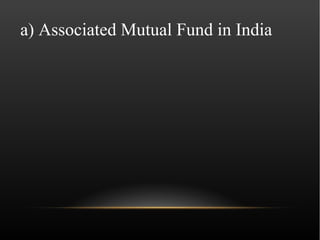 a) Associated Mutual Fund in India
 