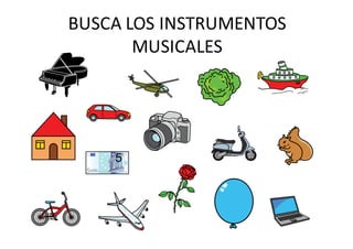 BUSCA	LOS	INSTRUMENTOS	
MUSICALES
 