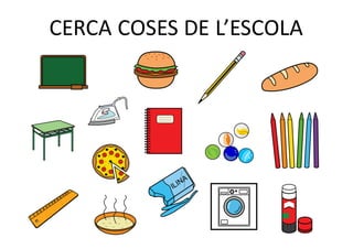 CERCA	COSES	DE	L’ESCOLA
 