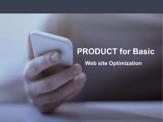 PRODUCT for Basic
Web site Optimization
 