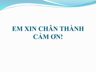 EM XIN CHÂN THÀNH
CẢM ƠN!
 