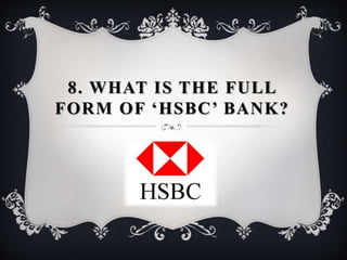 8. WHAT IS THE FULL
FORM OF ‘HSBC’ BANK?
 