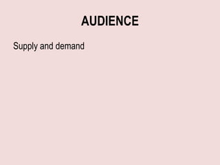 AUDIENCE
Supply and demand
 