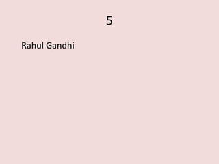 5
Rahul Gandhi
 