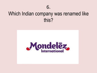 6.
Which Indian company was renamed like
                this?
 