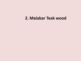 2. Malabar Teak wood
 