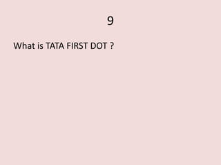 9
What is TATA FIRST DOT ?
 