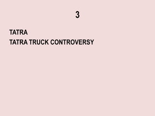 3
TATRA
TATRA TRUCK CONTROVERSY
 