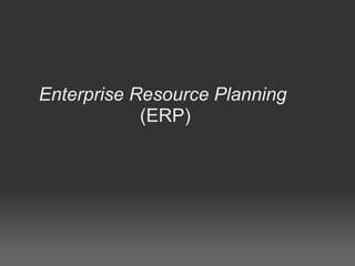 Enterprise Resource Planning  (ERP) 