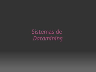 Sistemas de  Datamining 